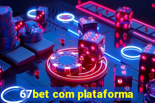 67bet com plataforma